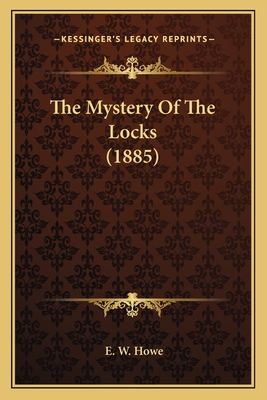 The Mystery Of The Locks (1885) - Howe, E W