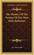 The Mystery of the Passion of Our Most Holy Redeemer
