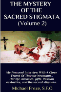 The Mystery of the Sacred Stigmata (Volume 2): My Personal Interview with the Vice Postulator for the Cause of Beatification of Therese Neumann