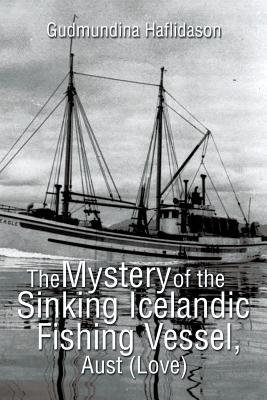 The Mystery of the Sinking Icelandic Fishing Vessel, Aust (Love) - Haflidason, Gudmundina