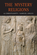 The Mystery-Religions and Christianity: A Study In The Religious Background of Early Christianity