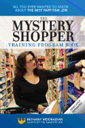 The Mystery Shopper Training Program Book: All You Ever Wanted to Know about the Best Part-Time Job