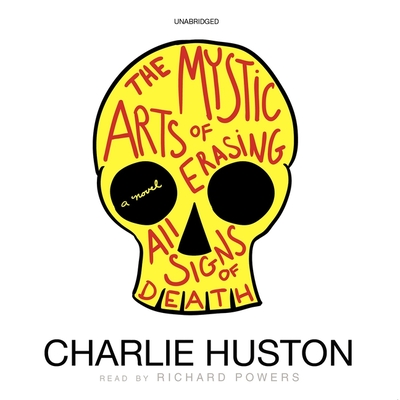 The Mystic Arts of Erasing All Signs of Death - Huston, Charlie, and Garcia, Paul Michael (Read by)