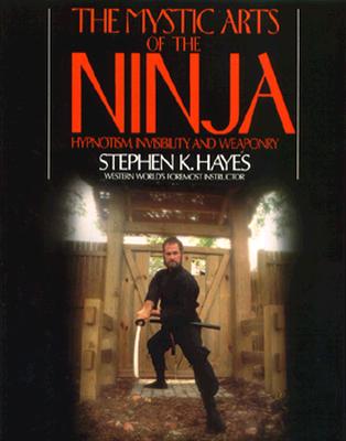 The Mystic Arts of the Ninja - Hayes, Stephen K, and Hayes Stephen