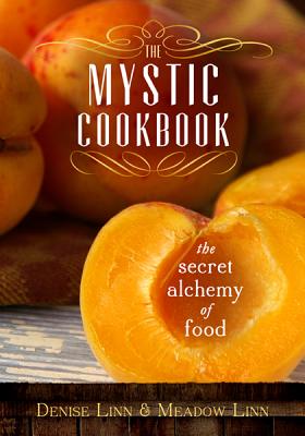 The Mystic Cookbook: The Secret Alchemy of Food - Linn, Denise, and Linn, Meadow