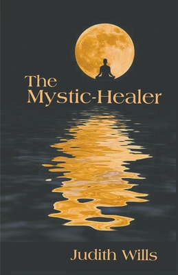 The Mystic-Healer - Wills, Judith