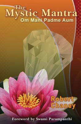 The Mystic Mantra: Om Mani Padme Aum - Chaney, Robert Galen