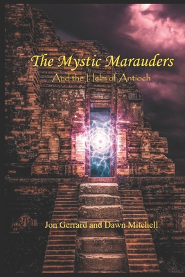 The Mystic Marauders: And The Helm of Antioch - Mitchell, Dawn, and Gerrard, Jon