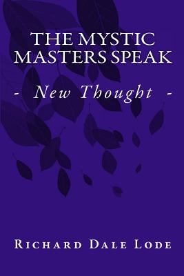 The Mystic Masters Speak: - New Thought - - Lode, Rev Richard Dale