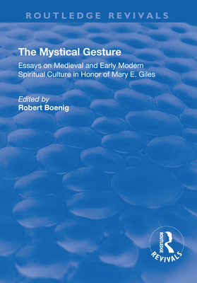 The Mystical Gesture: Essays on Medieval and Early Modern Spiritual Culture in Honor of Mary E.Giles - Boenig, Robert