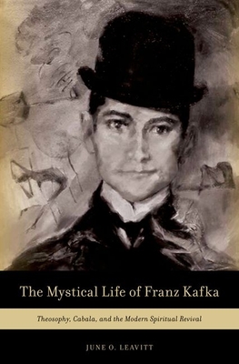 The Mystical Life of Franz Kafka - Leavitt, June O