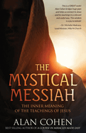 The Mystical Messiah: The Inner Meaning of the Teachings of Jesus
