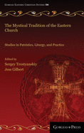 The Mystical Tradition of the Eastern Church: Studies in Patristics, Liturgy, and Practice