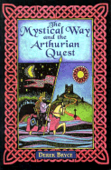 The Mystical Way and the Arthurian Quest - Bryce, Derek