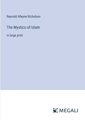 The Mystics of Islam: in large print - Nicholson, Reynold Alleyne