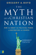 The Myth of a Christian Nation: How the Quest for Political Power Is Destroying the Church