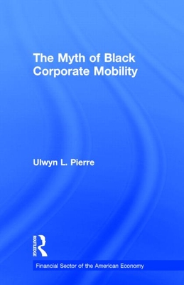 The Myth of Black Corporate Mobility - Pierre, Ulwyn L