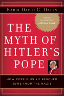 The Myth of Hitler's Pope: Pope Pius XII and His Secret War Against Nazi Germany