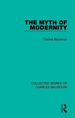 The Myth of Modernity - Baudouin, Charles