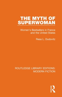 The Myth of Superwoman: Women's Bestsellers in France and the United States - Dudovitz, Resa L.