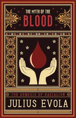 The Myth of the Blood: The Genesis of Racialism - Evola, Julius