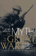 The Myth of the Great War: A New Military History of World War 1 - Mosier, John, and Literary Agency East, Ltd