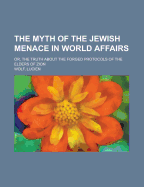 The Myth of the Jewish Menace in World Affairs; Or, the Truth about the Forged Protocols of the Elders of Zion