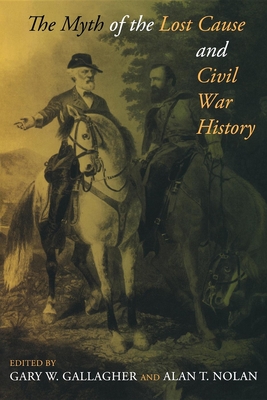 The Myth of the Lost Cause and Civil War History - Gallagher, Gary W (Editor), and Nolan, Alan T (Editor)