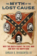 The Myth of the Lost Cause: Why the South Fought the Civil War and Why the North Won