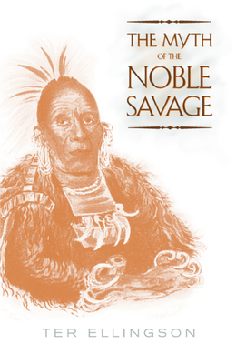 The Myth of the Noble Savage - Ellingson, Ter