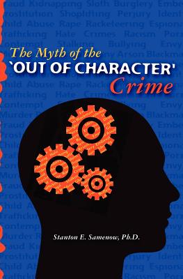 The Myth of the Out of Character Crime - Samenow Ph D, Stanton E