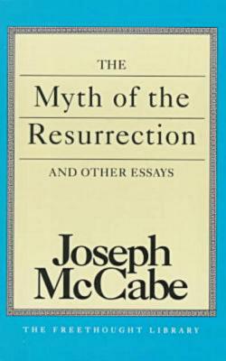 The Myth of the Resurrection and Other Essays - McCabe, Joseph