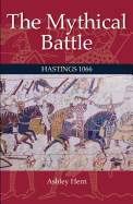 The Mythical Battle: Hastings 1066