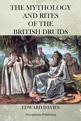 The Mythology and Rites of the British Druids - Davies, Edward