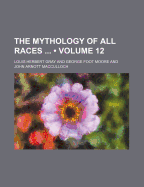 The Mythology of All Races (Volume 12)