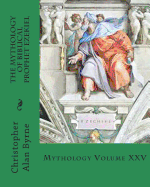 The Mythology of Biblical Prophet Ezekiel: Mythology - Byrne, Christopher Alan