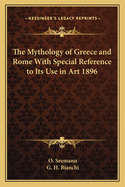 The Mythology of Greece and Rome with Special Reference to Its Use in Art 1896