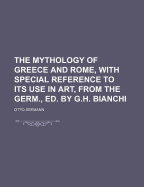The Mythology of Greece and Rome, with Special Reference to Its Use in Art, from the Germ., Ed. by G.H. Bianchi