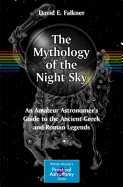 The Mythology of the Night Sky: An Amateur Astronomer's Guide to the Ancient Greek and Roman Legends