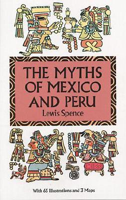 The Myths of Mexico and Peru - Spence, Lewis