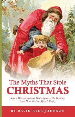 The Myths That Stole Christmas - Johnson, David Kyle