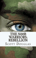 The N00b Warriors: Rebellion: Book Two - Douglas, Scott