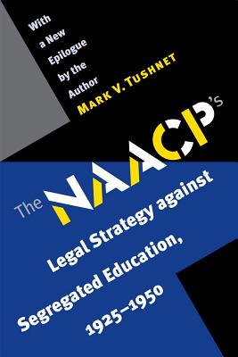 The NAACP's Legal Strategy Against Segregated Education, 1925-1950 - Tushnet, Mark V
