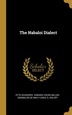 The Nabaloi Dialect - Scheerer, Otto, and Edward Young Miller (Creator), and Sinabaldo De Mas y Sans (Creator)