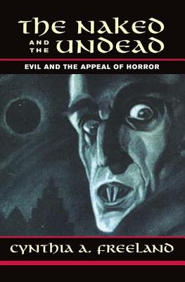 The Naked and the Undead: Evil and the Appeal of Horror - Freeland, Cynthia