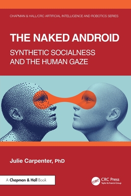 The Naked Android: Synthetic Socialness and the Human Gaze - Carpenter, Julie