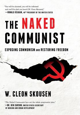 The Naked Communist: Exposing Communism and Restoring Freedom - Skousen, W Cleon, and Skousen, Paul B (Introduction by), and McConnehey, Tim (Contributions by)