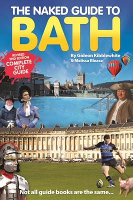 The Naked Guide to Bath - Kibblewhite, Gideon, and Blease, Melissa, and Faragher, Steve (Editor)