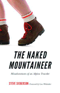 The Naked Mountaineer: Misadventures of an Alpine Traveler