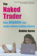 The Naked Trader: How Anyone Can Make Money Trading Shares